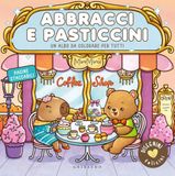 Abbracci e pasticcini. Disegnini felicini. Ediz. illustrata