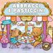 Abbracci e pasticcini. Disegnini felicini. Ediz. illustrata