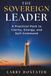 THE SOVEREIGN LEADER: A Practical Path to Clarity, Energy, and Self-Command