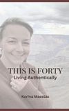 This Independently Published This is Forty: Living Authentically Paperback