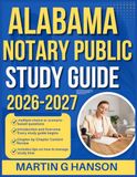 ALABAMA NOTARY PUBLIC STUDY GUIDE 2026-2027: Comprehensive Review of Important Topics with Real World Examples and Case Studies with 9 full length Questions and Answer
