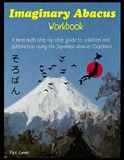 Imaginary Abacus Workbook: A mind math step-by-step guide to addition and subtraction using an imaginary Japanese abacus (Soroban).
