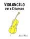 Violoncelo para Crianças: Canções de Natal, Música Clássica, Canções Infantis e Canções Folclóricas!