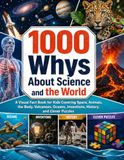 1000 Whys About Science and the World: A Visual Fact Book for Kids