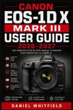 Canon EOS-1D X Mark III USER GUIDE 2026-2027