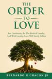 The Order Of Love: Let Consistency Be The Birth Of Loyalty & With Loyalty, Love Will Surely Follow