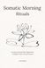 Somatic Morning Rituals: 5-Minute Daily Practices to Regulate Your Nervous System, Release Stress, and Start Your Day in Safety | 100-Day Somatic Journal & Tracker