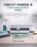 CRICUT MAKER 4 POUR DÉBUTANTS 2026
