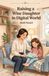 A Mum's Guide: Raising A Wise Daughter In A Digital World