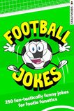 Football Jokes: 250 fan-tastically funny jokes for footie fanatics
