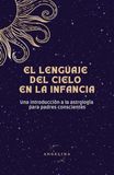 El mapa del cielo en la infancia: Una introducción a la astrología para padres conscientes
