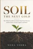 SOIL: THE NEXT GOLD: The Global Scramble for Earth’s Final Finite Resource and the Future of Food, Capital, and Power