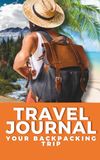 Travel Journal Your Backpacking Trip: Pocket Diary with Packing List, Budget Planner, Daily Notes, Sudoku Games and Coloring Pages for Backpackers