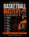Basketball Mastery: A book by hoopers for hoopers