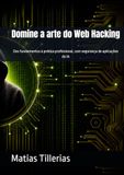 Domine a arte do Web Hacking: Dos fundamentos à prática profissional, com segurança de aplicações de IA