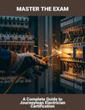 Master The Exam: A Complete Guide To Journeyman Electrician Certification
