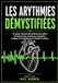 Les arythmies démystifiées: un guide médical bienveillant pour gérer les battements cardiaques irréguliers, soulager les symptômes et rétablir le rythme.