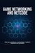 GAME NETWORKING AND NETCODE: Client Server Architecture Synchronization Prediction Replication and Lag Handling