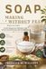 Soap Making Without Fear: Master Lye Safety, Avoid Dangerous Mistakes, and Create Natural Soap with Confidence