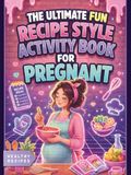 The Ultimate Fun Recipe Style Activity Book for Pregnant Women
