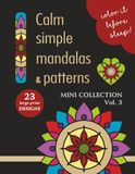COLOR IT BEFORE SLEEP Calm Simple Mandalas & Patterns – Mini Collection – Vol. 3: Relaxing Evening Coloring Book for Adults & Teens | 23 Large-Print ... Patterns | 8.5 x 11 Inches | 48 Pages