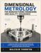 DIMENSIONAL METROLOGY FOR MANUFACTURING ENGINEERING AND QUALITY ASSURANCE: A Practical Guide to Precision Measurement and Geometric Tolerancing with ... Calibration and Reliable Inspection Decisions