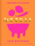 MEZCLA: Recipes to Excite - Hardcover