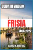 FRISIA GUIDA DI VIAGGIO 2026-2027