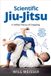 Scientific Martial Science Scientific Jiu-Jitsu: A Unified Theory of Grappling