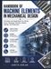 Handbook Of Machine Elements In Mechanical Design: Principles and Applications for Shafts, Gears, Bearings, Clutches, Brakes, Springs, and Fasteners