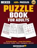 Mixed Puzzle Book for Adults: 400+ Large-Print Puzzles in 10 Styles — Word Search, Sudoku, Mazes, Spot the Difference, and More