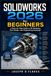 SOLIDWORKS 2026 for Beginners: A Step-by-Step Guide to 3D Modeling, Part Design, and Engineering Drawings