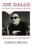 The Rebel of Brooklyn: Joe Gallo vs the Old Mafia Order: Inside the Outsider Who Challenged the Commission and Redefined Organized Crime