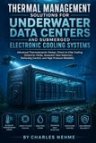 Thermal Independently Published Thermal Management Solutions for Underwater Data Centers and Submerged Electronic Cooling Systems: Advanced Thermodynamic Design, Direct-to-Chip ... Control, and High-Pressure Reliability