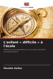 L'enfant Editions Notre Savoir L'enfant difficile à l'école