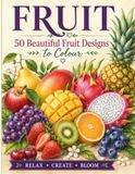 FRUIT: 50 Beautiful Fruit Designs To Colour