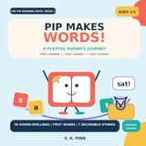 Pip Makes Words!: A Playful Phonics Journey from First Sounds to First Stories