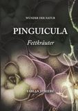 Wunder der Natur - Pinguicula (Fettkräuter): Ein Leitfaden für Einsteiger, Liebhaber und Botanikinteressierte