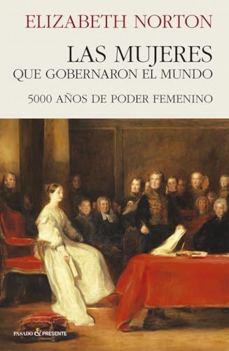 LAS MUJERES QUE GOBERNARON EL MUNDO: 5000 AÑOS DE PODER FEMENINO