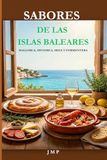 SABORES DE LAS ISLAS BALEARES: Mallorca, Menorca, Ibiza y Formentera