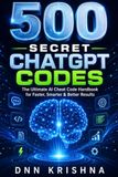 500 Secret ChatGPT Codes: The Ultimate AI Cheat Code Handbook for Faster, Smarter & Better Results