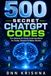 500 Secret ChatGPT Codes: The Ultimate AI Cheat Code Handbook for Faster, Smarter & Better Results