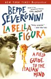 La Bella Figura: A Field Guide to the Italian Mind