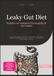 Leaky Gut Diet: Nutrition for Intestinal Permeability & Gut Health