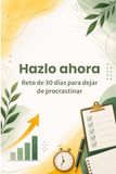 Hazlo ahora: reto de 30 días para dejar de procrastinar