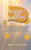 Bitcoin Independently Published Bitcoin is for Everyone: Understand Bitcoin, Build Wealth, and Escape the Broken Financial System Paperback