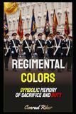 Regimental Colors: Symbolic Memory Of Sacrifice And Duty