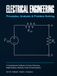 Electrical Engineering: Principles, Analysis & Problem Solving: A Comprehensive Textbook of Circuits, Electronics, Digital Systems, Machines, Power & Instrumentation