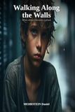 Walking along the walls: From Bullying to Forgiveness — A Life Told Without Filter