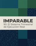 IMPARABLE 90: El Sistema Trimestral de Ejecución Real | Workbook de Productividad, Hábitos y Alta Ejecución